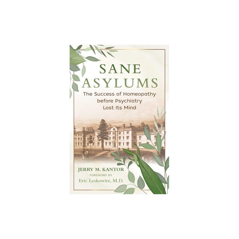 Sane Asylums: The Success of Homeopathy before Psychiatry Lost Its