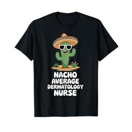 Dermatology Nurse Funny Nacho Average Dermatology Nurse T-Shirt