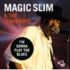 Magic Slim & The Teardrops – I’m Gonna Play The