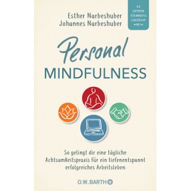 Personal Mindfulness: So gelingt dir eine tägliche Achtsamkeitspraxis für ein tiefenentspannt erfolgreiches Arbeitsleben. | Mit heraustrennbarem Trainingsplan für die praktische Umsetzung