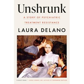 Unshrunk: A Story of Psychiatric Treatment Resistance