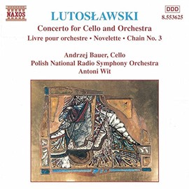 LUTOSLAWSKI: Cello Concerto / Livre pour Orchestre / Chain III