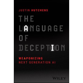 The Language of Deception: Weaponizing Next Generation AI
