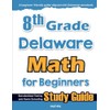 8th Grade Delaware Math for Beginners: Standardized Testing and Home