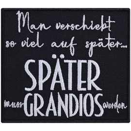Funny Sew-On / Iron-On Patch "Man verschiebt so viel auf später - Later muss grandios sein" Embroidery Patch for Sewing/Iron-On | Humour Iron-On Transfers/Appliqué for All Fabrics | 90 x 80 mm