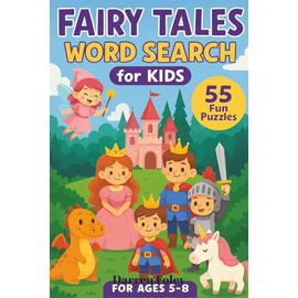 Fairy Tales Word Search for Kids: 55 Fun Puzzles Featuring Princesses, Castles, Dragons, and Magical Words — For Ages 5–8