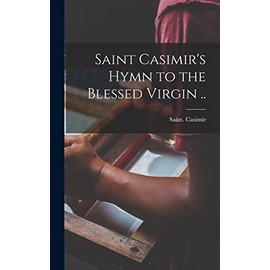 Saint Casimir's Hymn to the Blessed Virgin ..