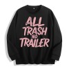 All Trash No Trailer Graphic Crewneck Sweatshirt, US Warehouse, 6