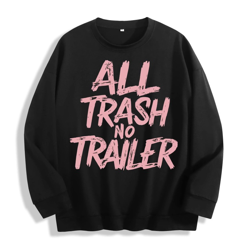All Trash No Trailer Graphic Crewneck Sweatshirt, US Warehouse, 6