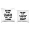 Instant Dust Collector Operator Just Add Coffee Throw Pillow