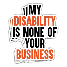 MAIANEY (3 Pcs) My Disability is None of Your Business Sticker Disability Pride Stickers Disabled and Proud Ableism Ableist Disability Pride Month Gifts Decorations Laptop Water Bottle Car Window 3x4