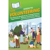 HowExpert Guide to Volunteering: The Ultimate Handbook for Finding Volunteer