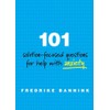 101 Solution Focused Questions for Help with Anxiety: Step-by-step Guides