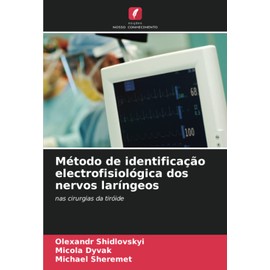 Método de identificação electrofisiológica dos nervos laríngeos: nas cirurgias da tiróide