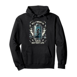 All I Want Is Infinite Battery Life Tech Gadget Fans Pullover Hoodie
