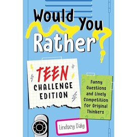 Would You Rather? Teen Challenge Edition: Funny Questions & Lively Competition for Original Thinkers