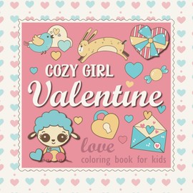 Cozy Girl Love Coloring Book: Valentine's Day Designs for Relaxation and Joy.: Patterns for Kids, Simple, Cute Illustrations | Valentine's Day Inspired.