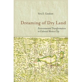Dreaming Of Dry Land: Environmental Transformation In Colonial Mexico City