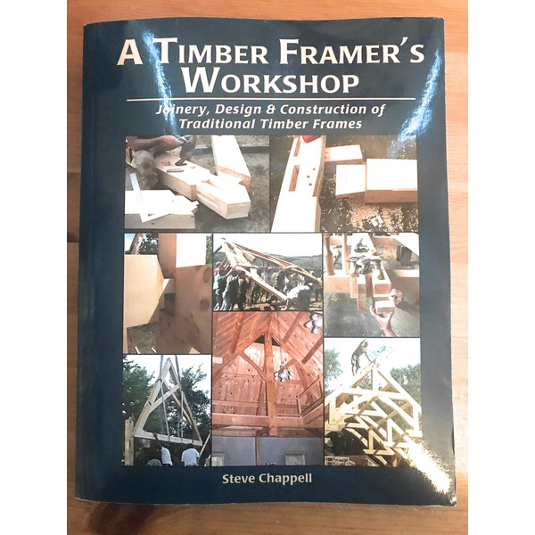 A Timber Framer's Workshop: Joinery & Design Essentials for Building