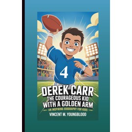 DEREK CARR: The Courageous Kid With A Golden Arm: An Inspiring Biography For Kids