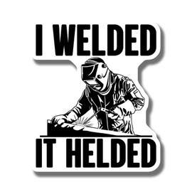 I Welded It Helded Magnet - Funny Welding Quote Magnet - Welder Gift - Refrigerator Magnet - Welding Humor - Garage Decor - Office Magnet Decorative Magnet AAMT0969