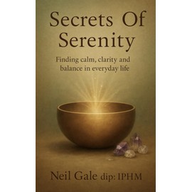 Secrets of Serenity: Finding Calm, Clarity, and Balance in Everyday Life