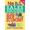 No B.S. Sales Success In The New Economy