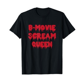 B-Movie Scream Queen Novelty Gift T-Shirt