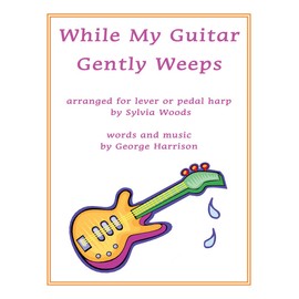 While My Guitar Gently Weeps: Arranged for Harp