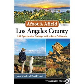 Afoot & Afield: Los Angeles County: 259 Spectacular Outings in Southern California