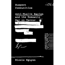 Suspect Communities: Anti-Muslim Racism and the Domestic War on Terror