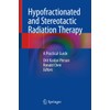 Hypofractionated and Stereotactic Radiation Therapy: A Practical Guide