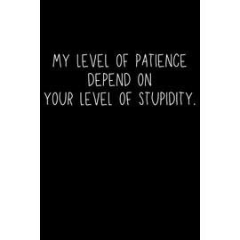 Funny Boss Gifts: My Level Of Patience Depends On Your Level Of Stupidity