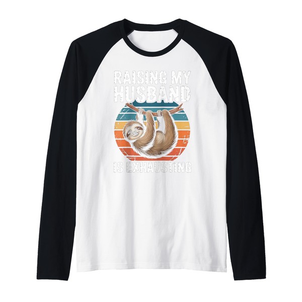Raising My Husband Is Exhausting Funny Gifts For Wife Raglan