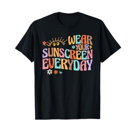 Dermatologist Dermatology Nurse Wear Your Sunscreen Everyday T-Shirt