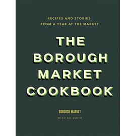 The Borough Market Cookbook: Recipes and stories from a year at the market