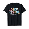 Dermatologist Nursing, Derm Squad Dermatology Nurse T-Shirt