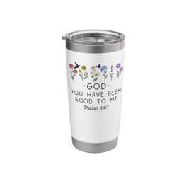 God You Have Been Good to Me God Quote Christian Psalm 116:7 Stainless Steel Insulated Tumbler