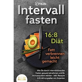 INTERVALLFASTEN 16 / 8 DIÄT - Fett verbrennen leicht gemacht: Wie Sie durch intermittierendes Fasten gesund abnehmen und Ihr Immunsystem stärken - inkl. Rezepte & Ernährungsplan von Experten