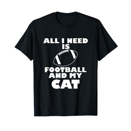Funny All I Need Is Football And My Cat T-Shirt
