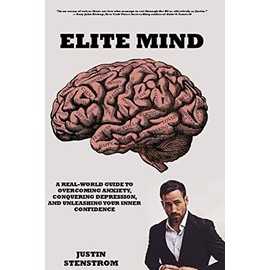 ELITE MIND: A REAL-WORLD GUIDE TO OVERCOMING ANXIETY, CONQUERING DEPRESSION, AND UNLEASHING YOUR INNER CONFIDENCE