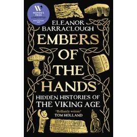 Embers of the Hands: Hidden Histories of the Viking Age: Longlisted for the 2025 Women's Prize for Non-Fiction