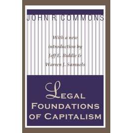 Legal Foundations of Capitalism: With a new introduction by Jeffe. Biddle & Warren J. Samuels