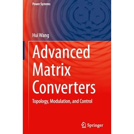 Advanced Matrix Converters: Topology, Modulation, and Control (Power Systems)