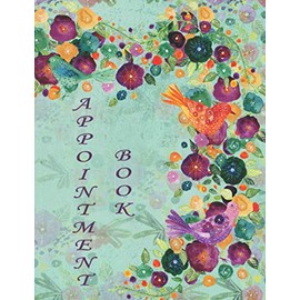 Appointment Book: floral, flower, bird, watercolor painting, for salons, spas, hair stylists, cosmetologists, estheticians, makeup artists, nail ... and hourly schedule, 15 minute increments