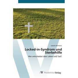 Locked-in-Syndrom und Sterbehilfe: Wer entscheidet über Leben und Tod?