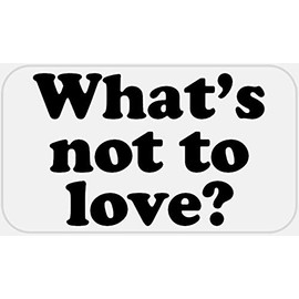 What's Not to Love - 500 Stickers Pack 2.25 x 1.25 inches - Funny Humor