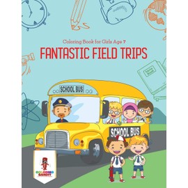 Fantastic Field Trips : Coloring Book for Girls Age 7