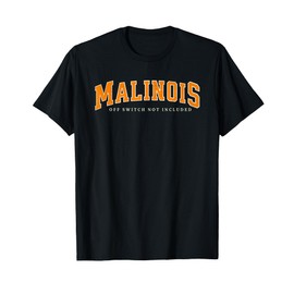 Funny Malinois Off Switch Not Included, Belgian Malinois T-Shirt