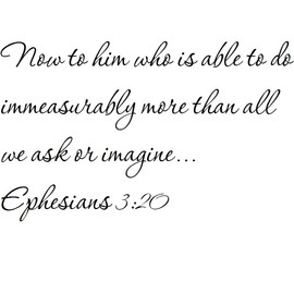 Tapestry Of Truth - Ephesians 3:20 - TOT2693 - Wall and Home Scripture, Lettering, Quotes, Images, Stickers, Decals, Art, and More! - Now to him who is able to do immeasurably More Than All we Ask...